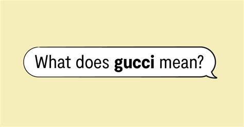 what is the meaning of gucci|what does Gucci mean slang.